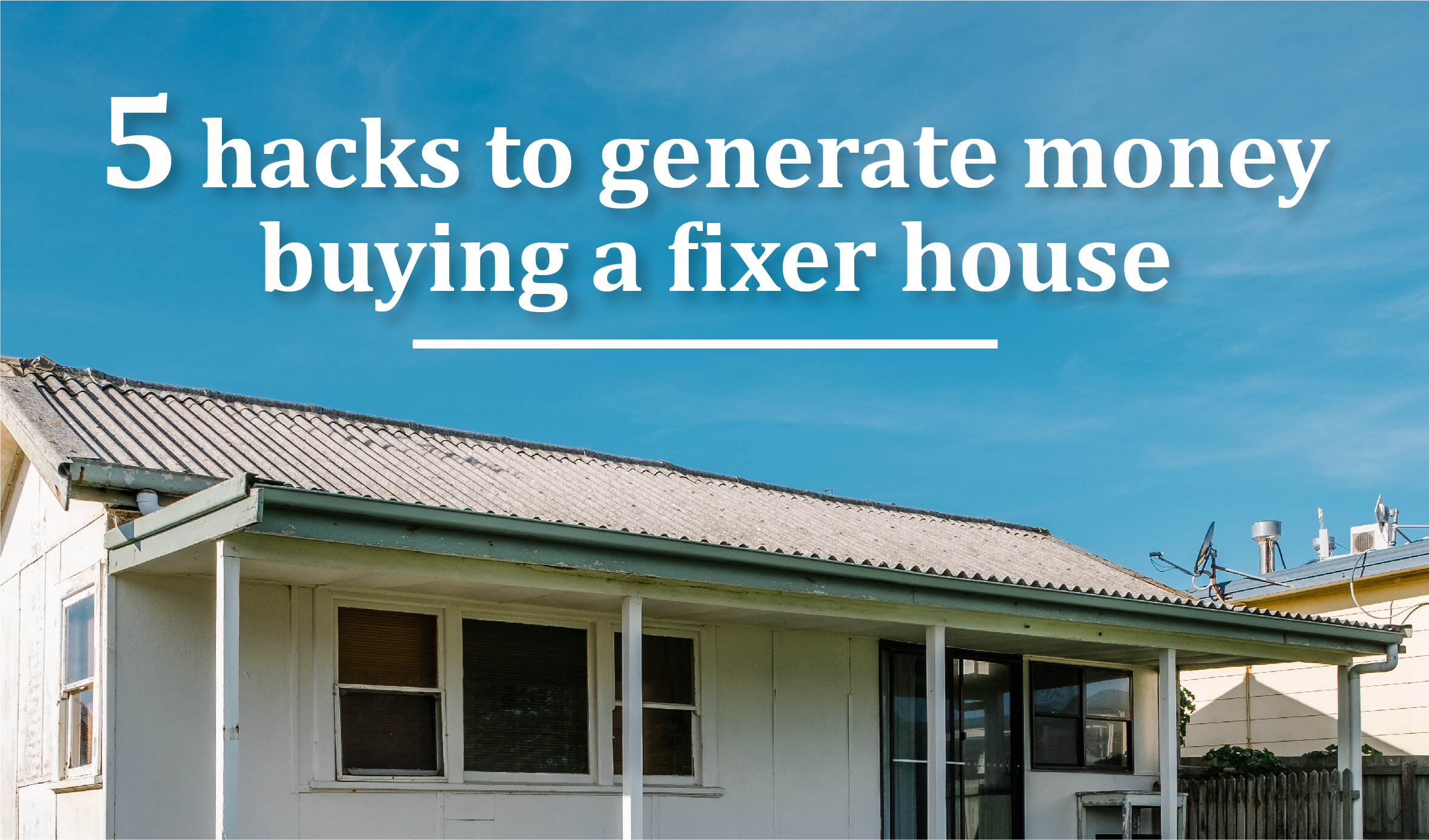 5 hacks to generate money buying a fixer house